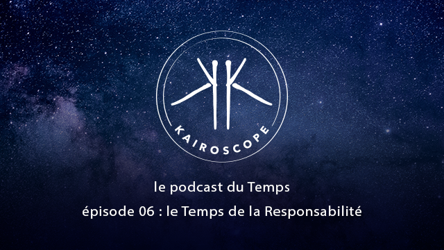 Le Podcast du Temps 06 : Le Temps de la Responsabilité