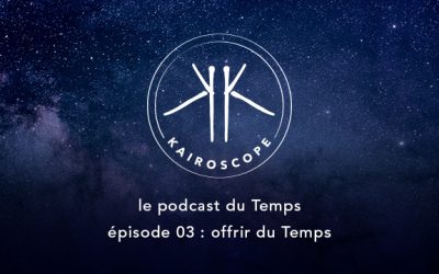 Le Podcast du Temps 03 : Offrir du Temps