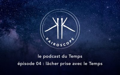 Le Podcast du Temps 04 : Lâcher prise avec le Temps